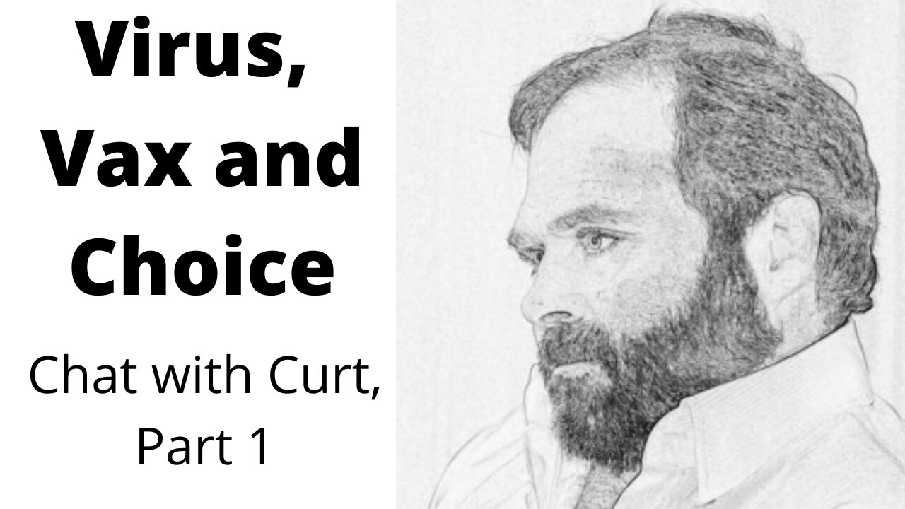 Virus, Vax And Choice - Chat With Curt Part 1