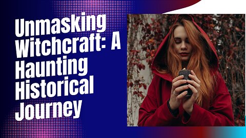 Unveiling the Dark Arts: A Fascinating History of Witchcraft