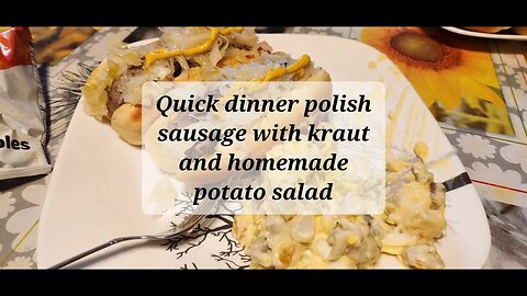 Quick dinner polish sausage and sauerkraut and homemade potato salad watch til the very end