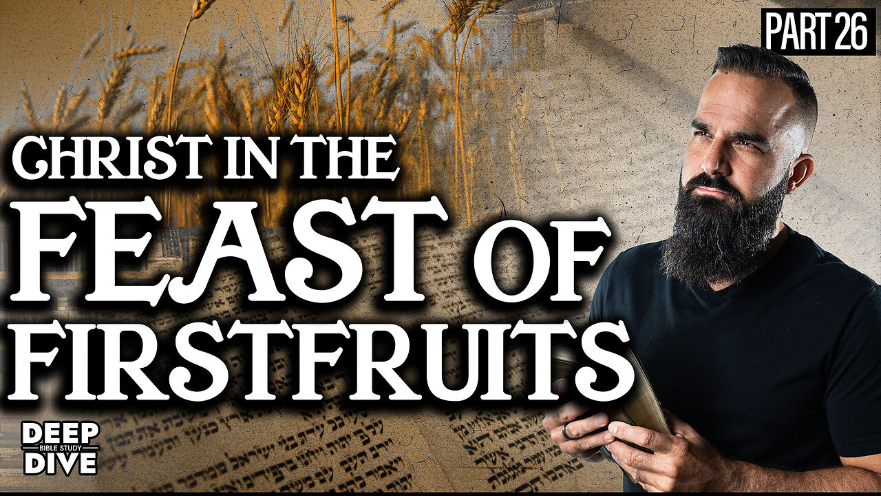 Deuteronomy 26 | Christ in the Feast of Firstfruits: P26 | Bible Study
