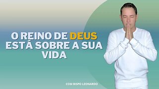 O Reino de Deus Está Sobre a Sua Vida.