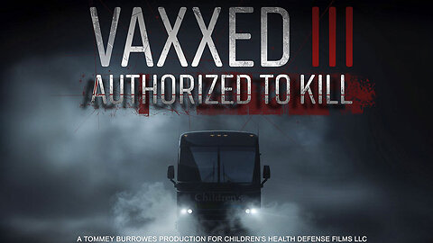 Vaxxed 3 - Authorized To Kill - Childrens Health Defense
