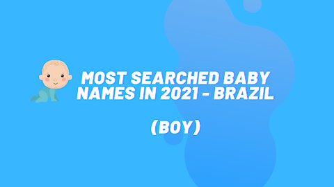 Most searched baby names in 2021 - Brazil - Boy Names