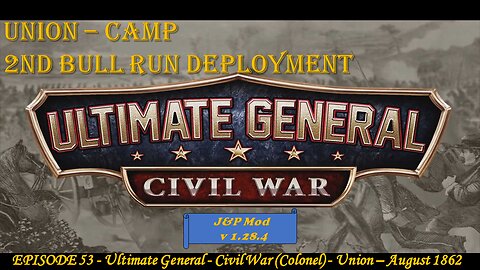 EPISODE 53 - Ultimate General - Civil War (Col) - Union - Camp - 2nd Bull Run - 28 August 1862
