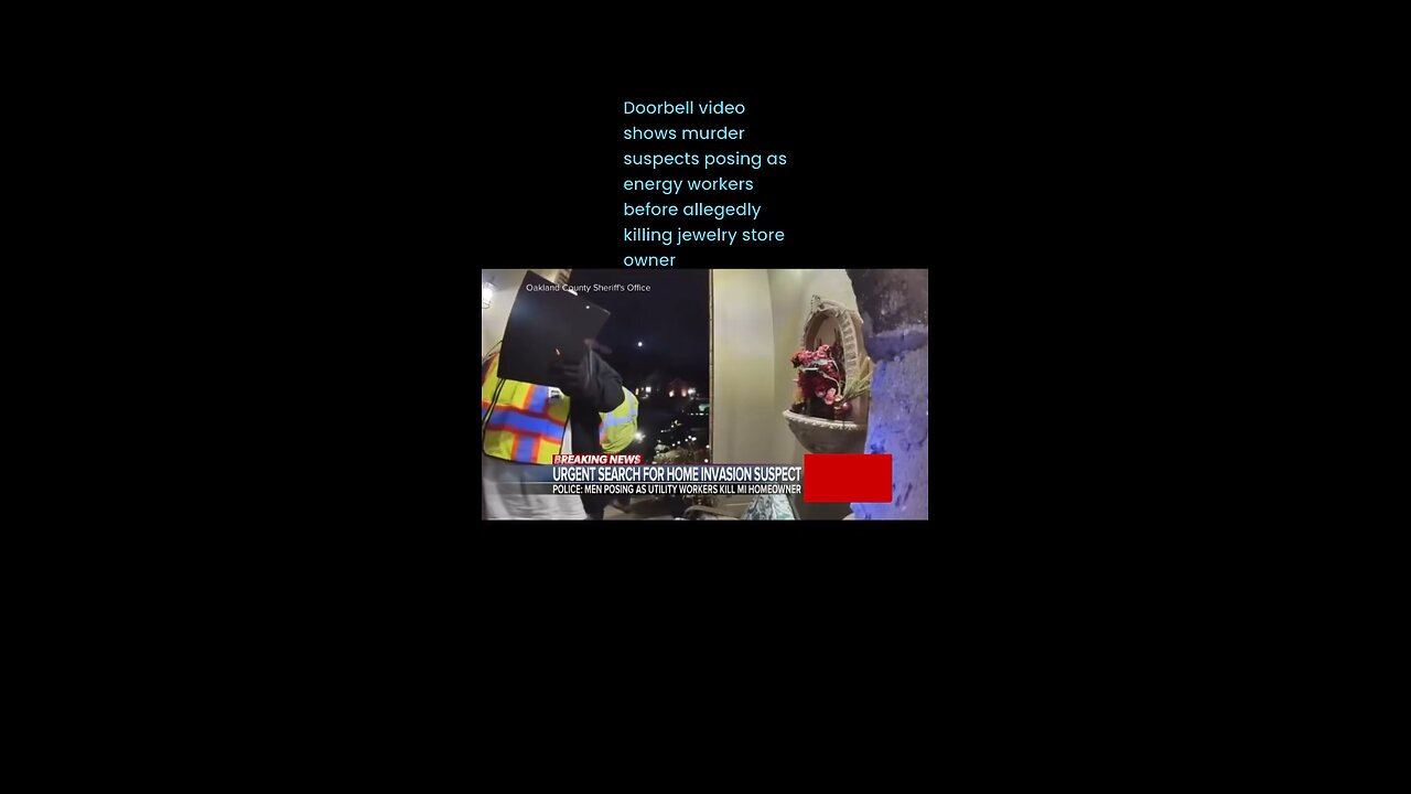 Doorbell video shows murder suspects posing as energy workers before allegedly killing jewelry owner