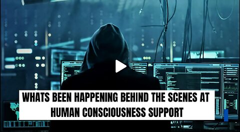 What's Been Happening Behind the Scenes at Human Consciousness Support
