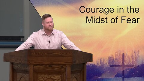 Courage in the Midst of Fear