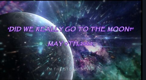 In The Storm News 5/4/22 A Special : 'Did We Really Go to the Moon?'