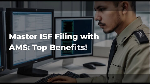 Unlocking Efficiency: The Benefits of AMS for ISF Filing