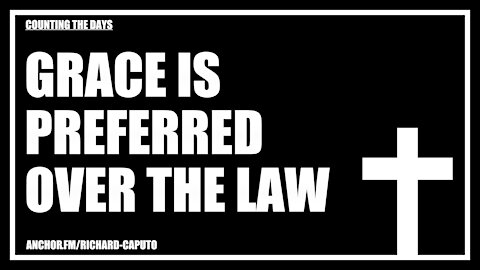 Grace is Preferred Over the Law
