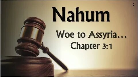 Nahum 3:1: Woe unto you Assyria!