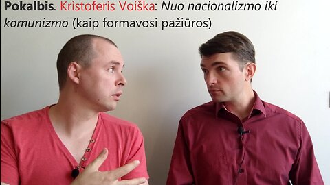 #Pokalbis. Kristoferis Voiška: Nuo nacionalizmo iki komunizmo (kaip formavosi pažiūros)