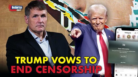 Trump to End Censorship | The New American Daily