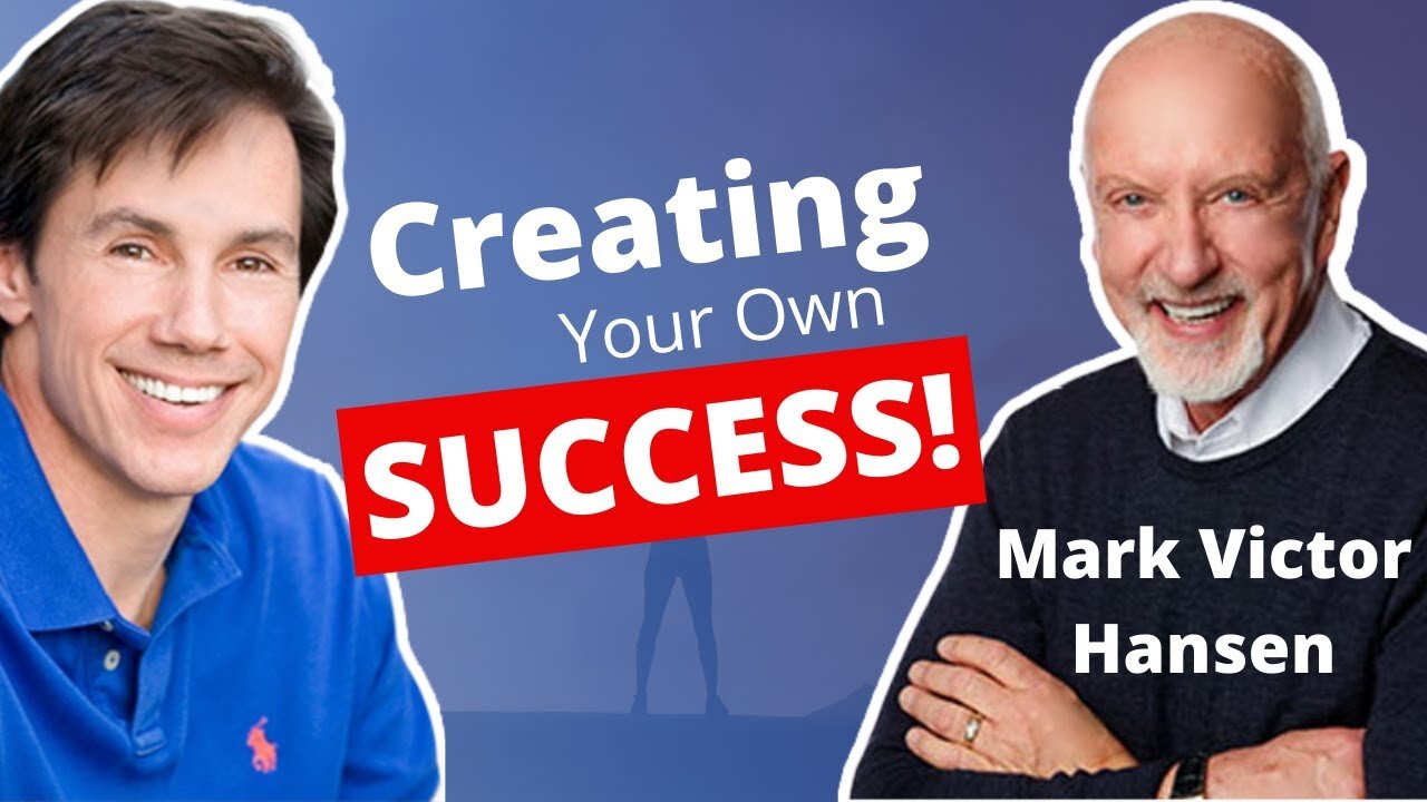 Mark Victor Hansen: How To Create Your Own Success