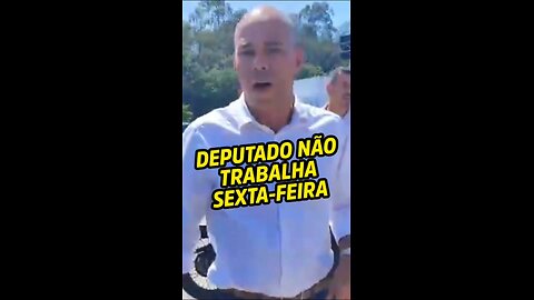 Deputado não trabalha sexta-feira