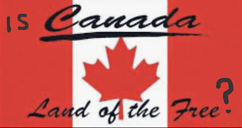Canada🇨🇦 Land of the free?