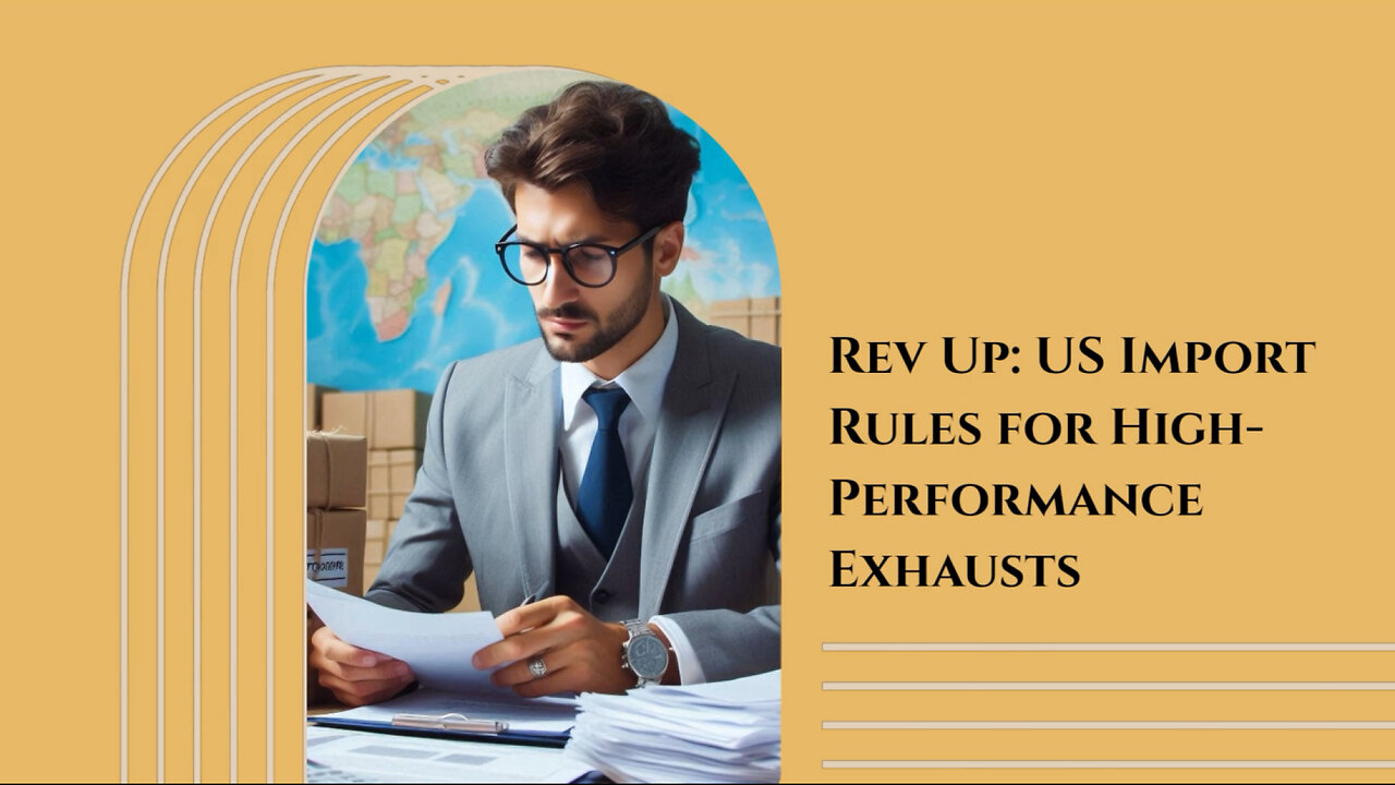Importing Automotive Exhaust Systems: Navigating US Customs Regulations