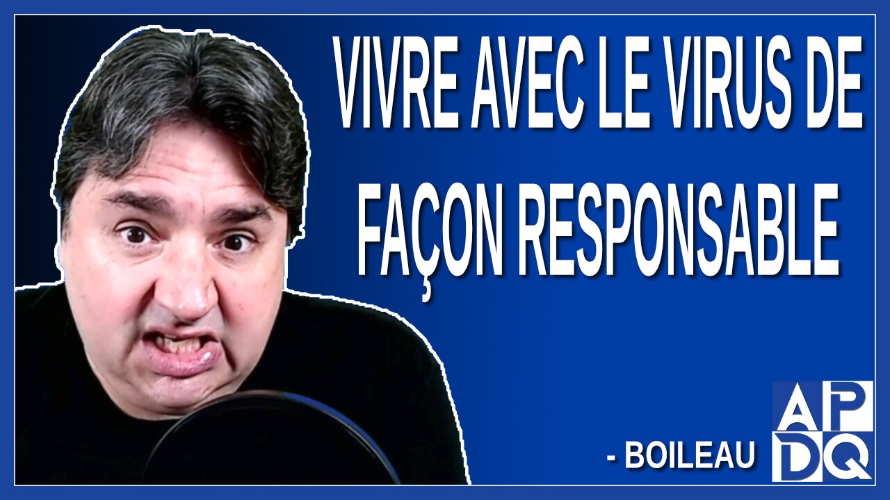 Vivre avec le virus de façon responsable. Dit Boileau