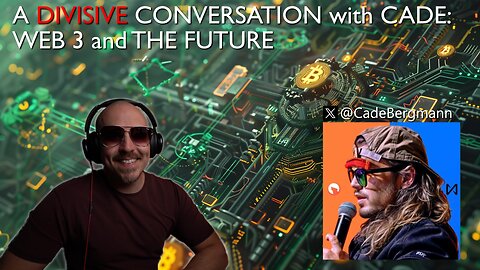 A Divisive Conversation with Cade - Web 3 and The Future