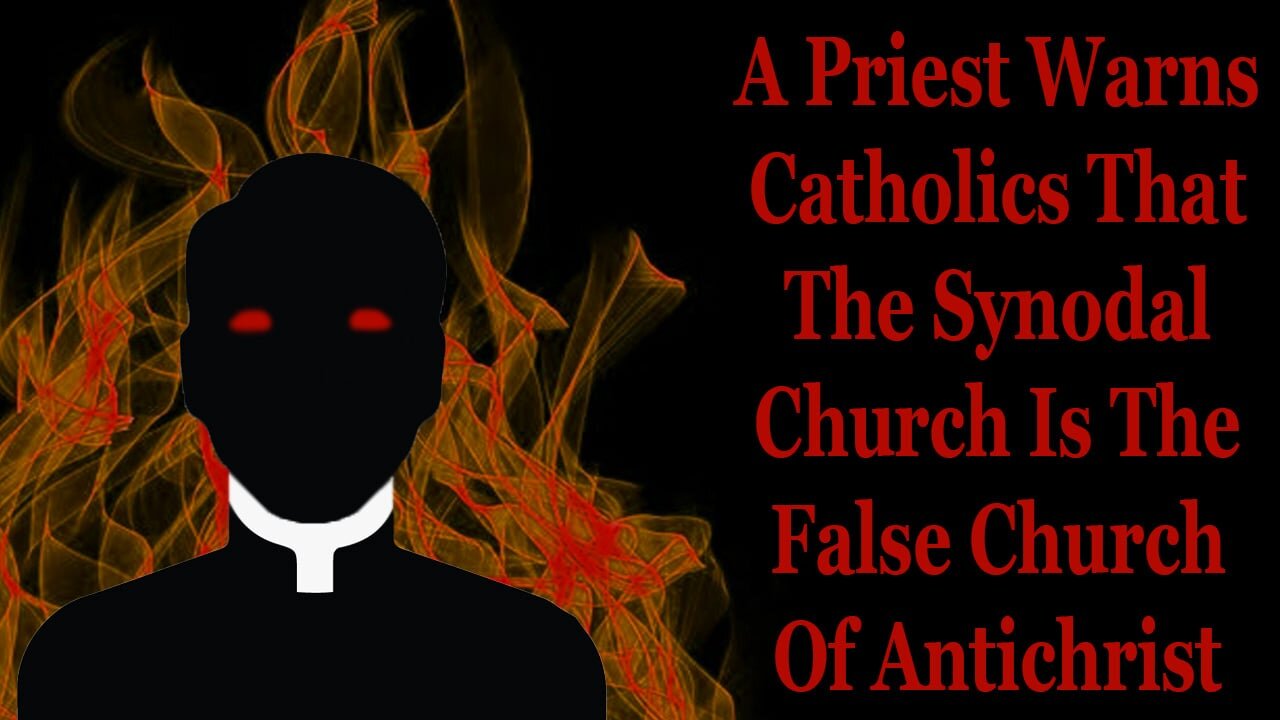 A Priest Warns Catholics That Synodality Is The False Church Of Antichrist