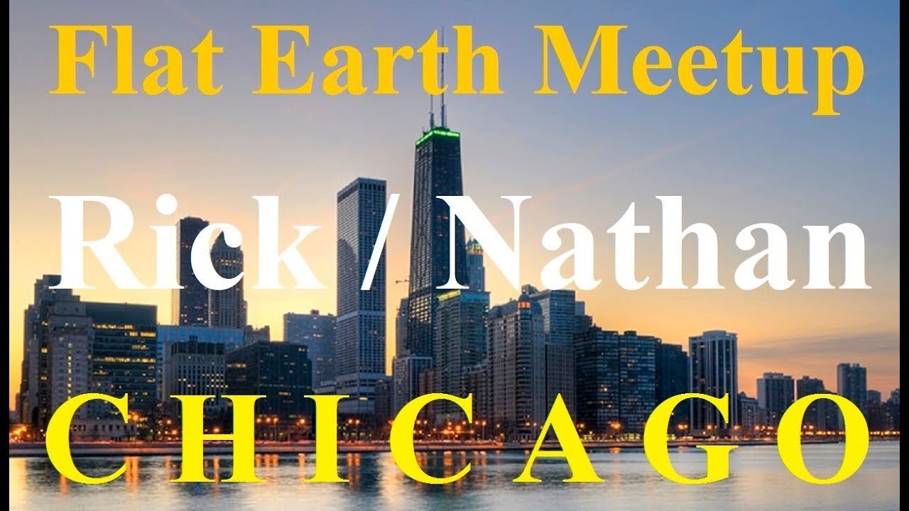 [archive] Flat Earth meetup Chicago Oct 14, 2018 with Nathan Thompson & Rick Hummer ✅