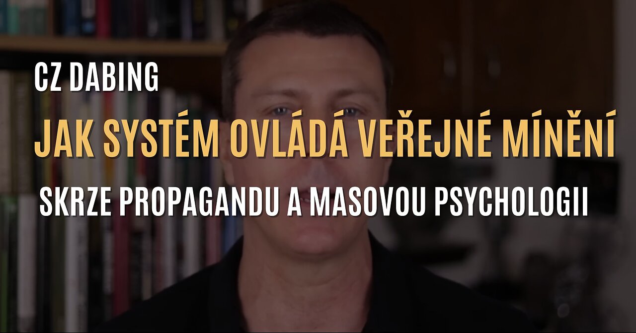 Jak systém ovládá veřejné mínění skrze propagandu a masovou psychologii (CZ DABING)