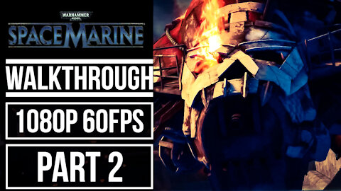 WARHAMMER 40.000 SPACE MARINE Gameplay Walkthrough PART 2 No Commentary [1080p 60fps]