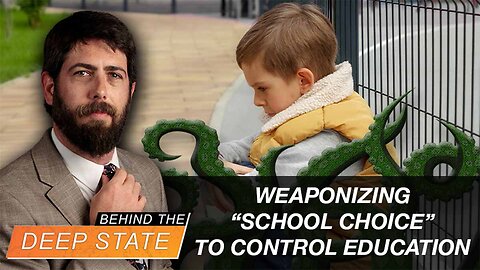 Behind the Deep State | Weaponizing "School Choice" to Control ALL Education