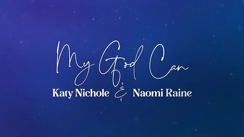 Katy Nichole & Naomi Raine - My God Can (Lyric Video)