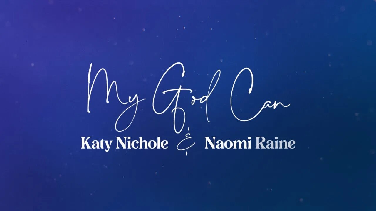 Katy Nichole & Naomi Raine - My God Can (Lyric Video)