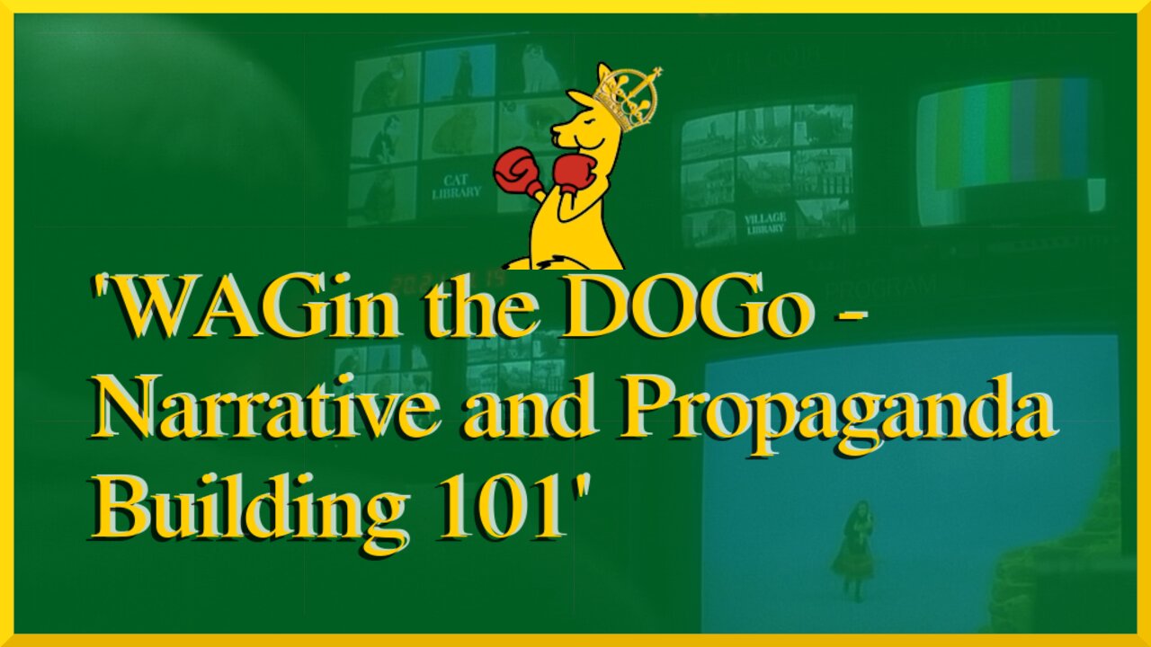 WAGin the DOGo - Narrative and Propaganda Building 101