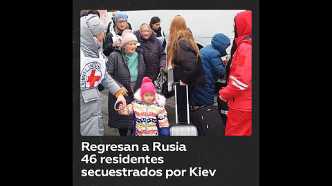 Regresan a Rusia 46 residentes secuestrados por Kiev