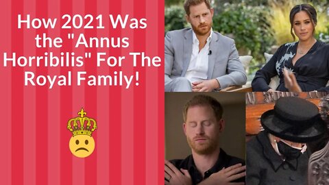 How 2021 Was the "Annus Horribilis" For the Royal Family!