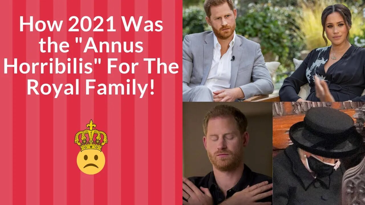 How 2021 Was the "Annus Horribilis" For the Royal Family!