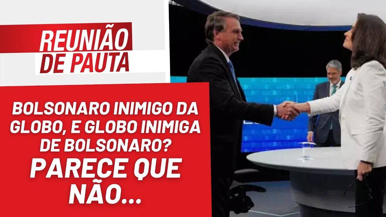 Bolsonaro inimigo da Globo? Parece que não... - Reunião de Pauta nº 1.106 - 21/12/22