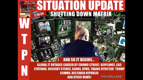 WTPN SITUATION UPDATE 7/19/24 “GLOBAL IT SHUTDOWN”