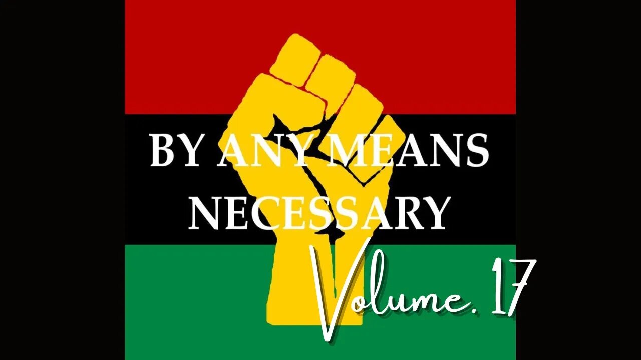By Any Means Necessary Vol.17 | Forgotten Black History #YouTubeBlack #ForgottenBlackHistory