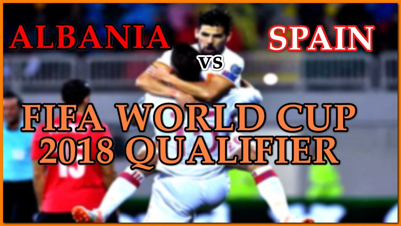 Albania vs Spain (FIFA World Cup 2018 Qualifier)