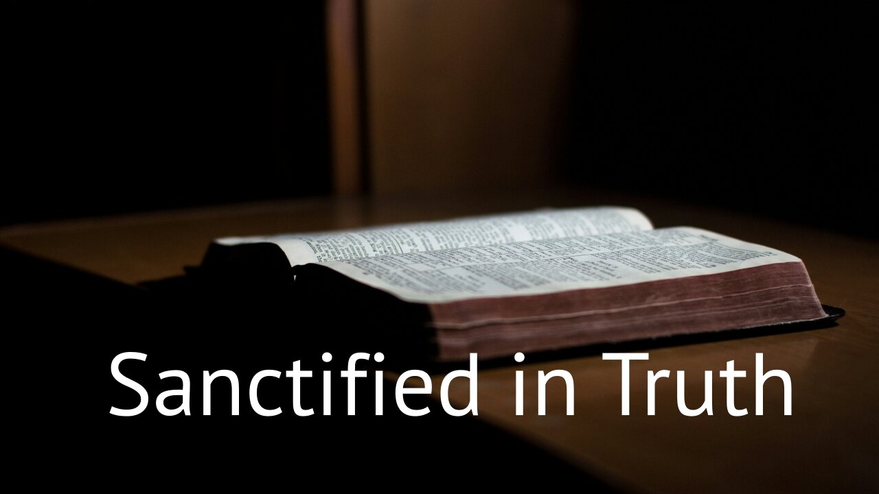 Sanctified in Truth - John 17:11b-19 - May 12, 2024