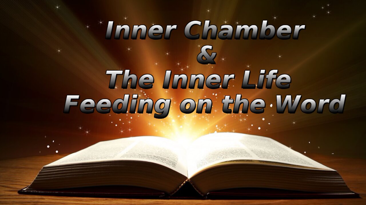 23 The Inner Chamber The Inner Life, Feeding on the Word