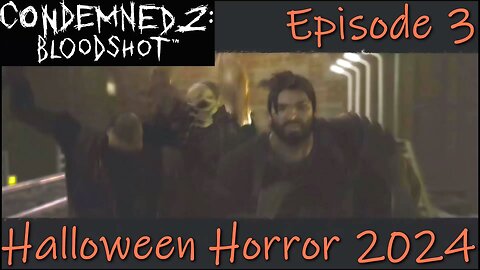 Halloween Horror 2024- Condemned 2: Bloodshot- Chapter 3: Commuter Tracks
