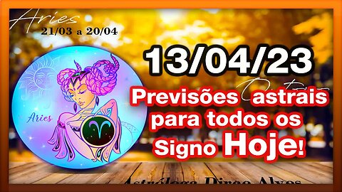 ♈ 𝐇𝐎𝐑Ó𝐒𝐂𝐎𝐏𝐎S 𝐃𝐎 𝐃𝐈𝐀! [QUINTA] 13/04/𝟐𝟎𝟐3 | #𝐒𝐈𝐆𝐍𝐎𝐒 E 𝙋𝑹𝑬𝑽𝑰𝑺Õ𝑬𝑺 𝑨𝑺𝑻𝑹𝑨𝑰𝑺 |𝑫𝒊𝒓𝒄𝒆 𝑨𝒍𝒗𝒆𝒔 #motivação