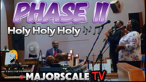Phase II - Holy Holy Holy 🎶🎵