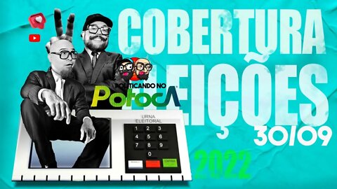 COBERTURA ELEIÇÕES 2022 PT.02 | PTC #412