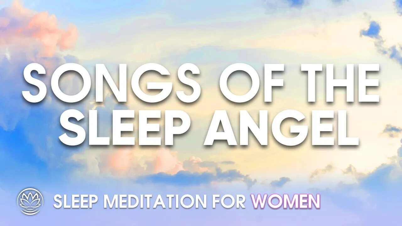 Songs of the Sleep Angel // Sleep Meditation for Women