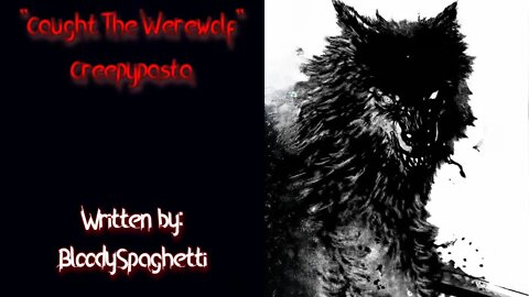 "Caught The Werewolf" Creepypasta by BloodySpaghetti