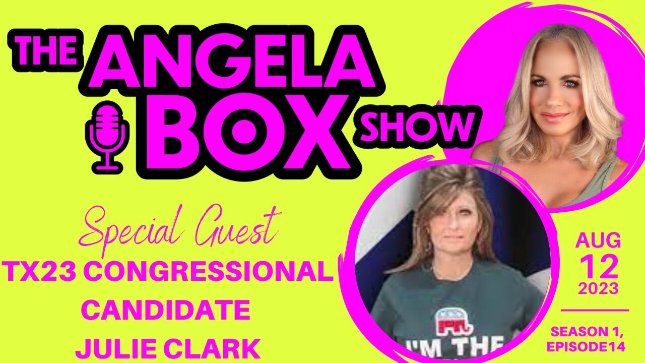 The Angela Box Show - August 12, 2023 S1 Ep14 - Guest: TX23 Congressional Candidate Julie Clark