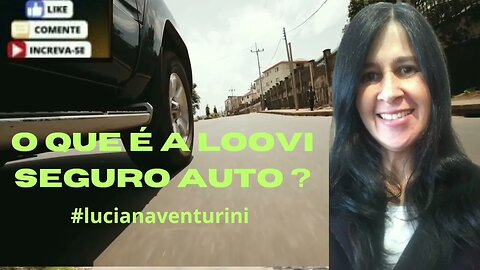 O que é a Loovi seguro auto? #lucianaventurini #loovi