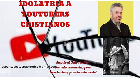 IDOLATRIA A YOUTUBERS CRISTIANOS OLVIDANDO EL PRIMER MANDAMIENTO