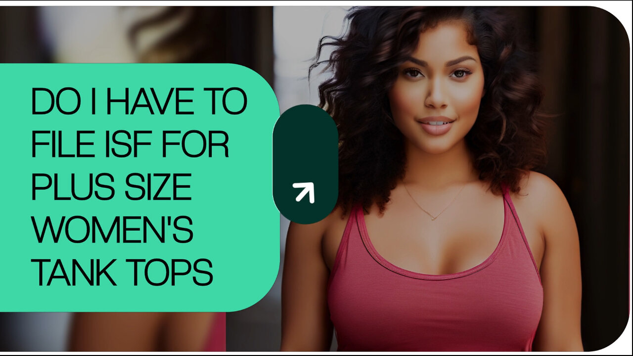 The Ins and Outs of ISF Filing: Plus-Size Women's Tank Tops Edition